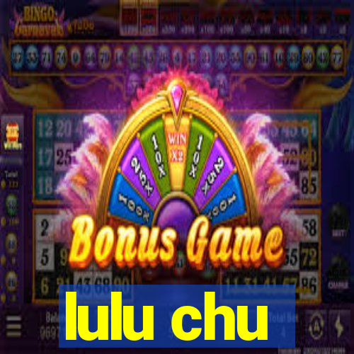 lulu chu